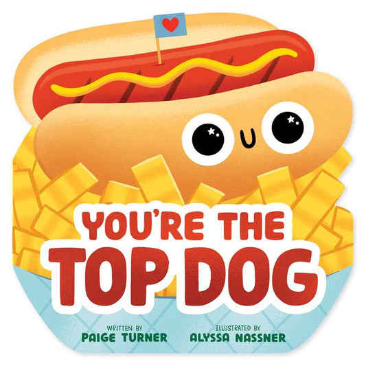 You're the Top Dog (A Shaped Novelty Board Book for Toddlers) by Paige Turner