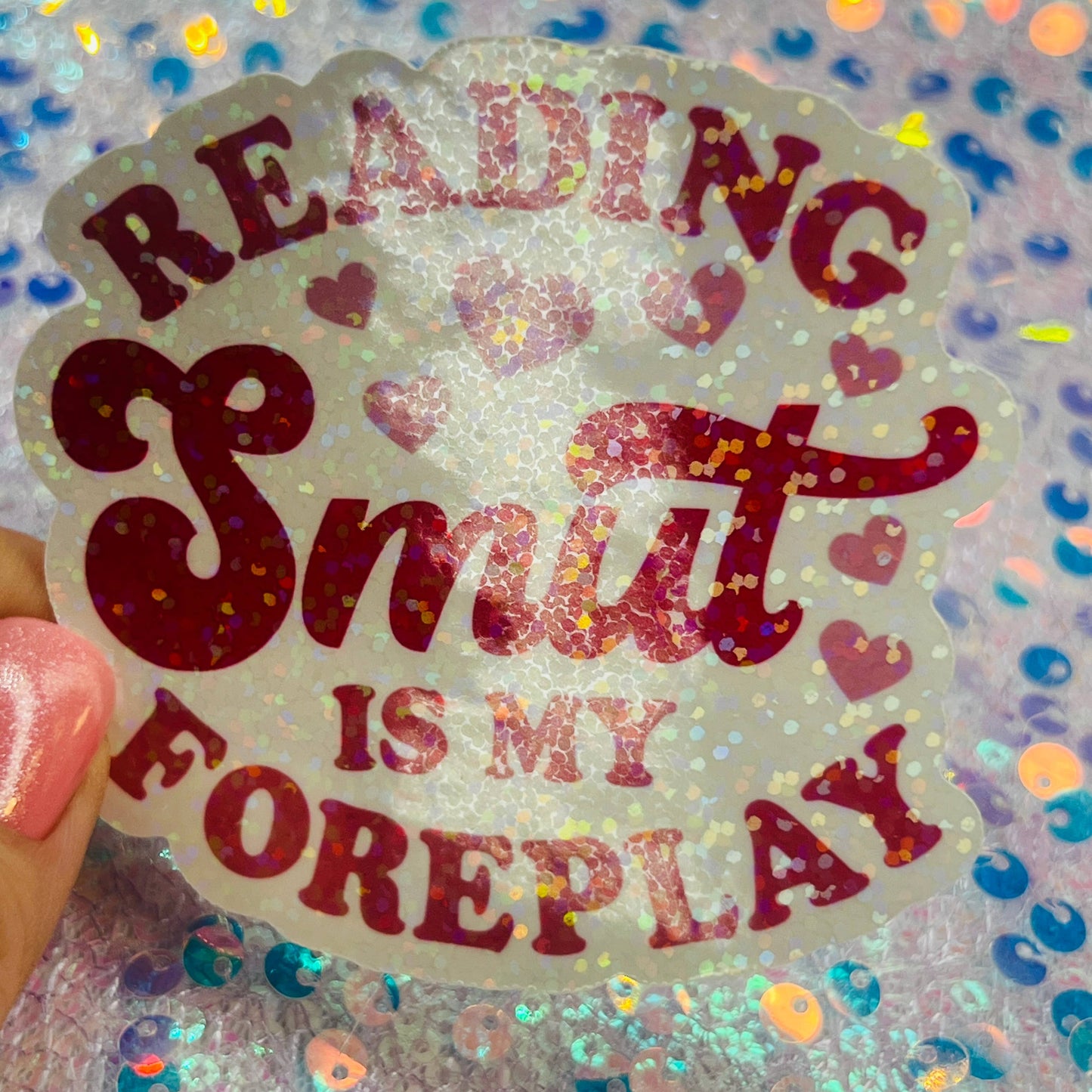 Reading Smut Is My Foreplay Holographic Book Lover Sticker
