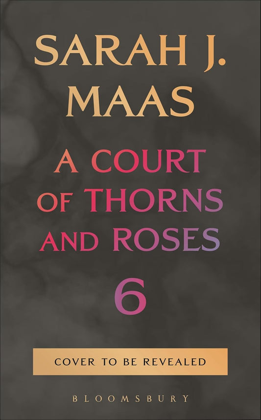 A Court of Thorns and Roses 6 & Midnight Masquerade Event