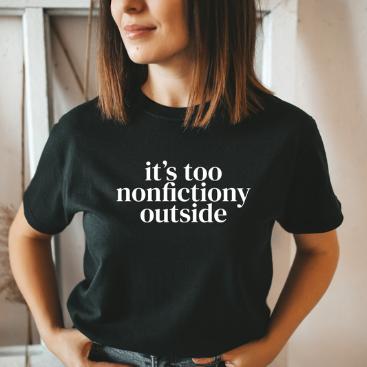 It’s Too Nonfictiony Outside Funny Book Lover T-Shirt