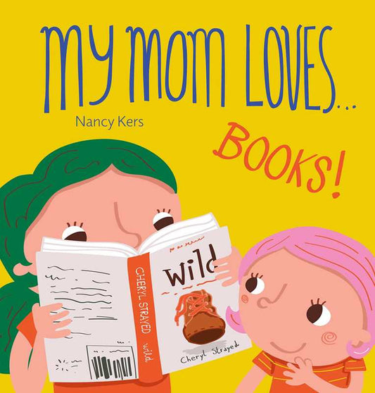 My Mom Loves . . . Books! by Nancy Kers